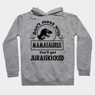 Don't mess with mamasaurus you will get jurasskicked Hoodie